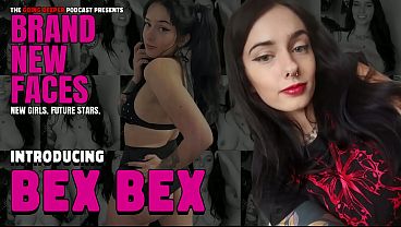 Bex Bex – Brand New Faces (cam girl, stripper, content creator)